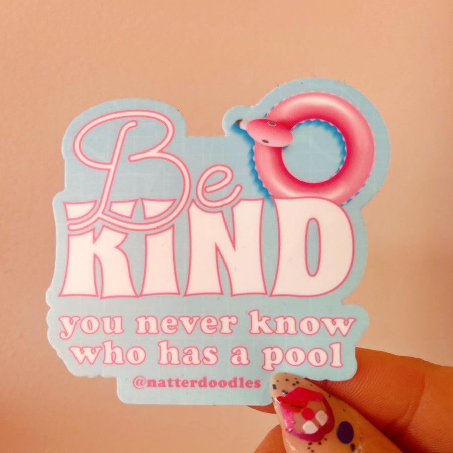Be Kind - You Never Know Who Has a Pool Sticker