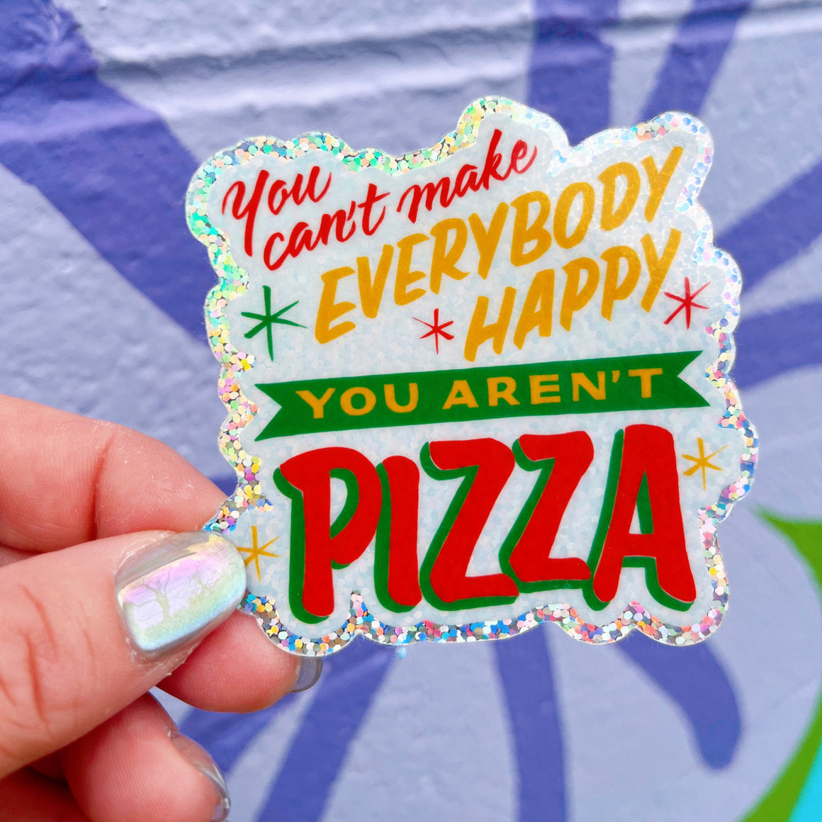You Can't Make Everybody Happy - You Aren't Pizza Sticker