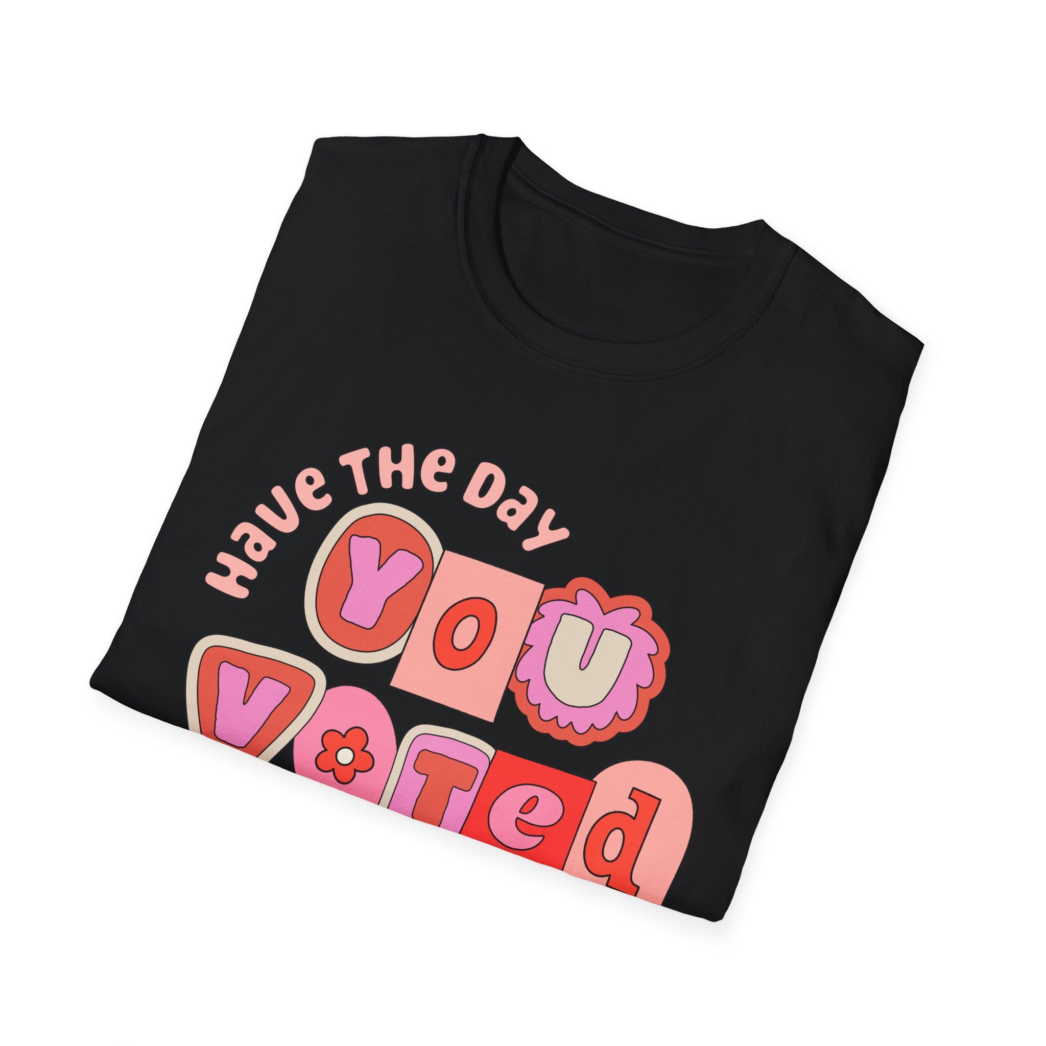 Have the Day You Voted for Tee