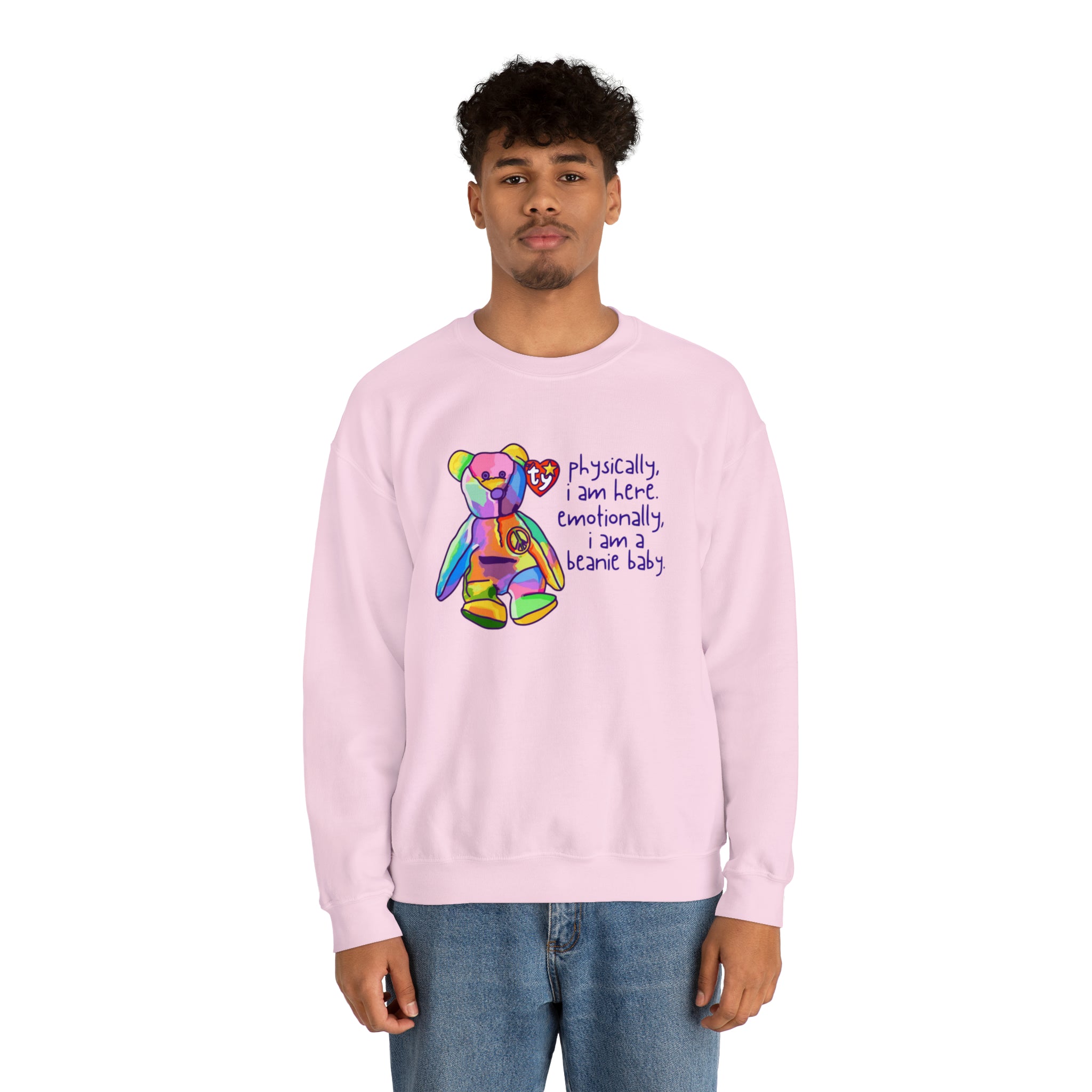 Physically I Am Here, Emotionally I Am a Beanie Baby Sweatshirt