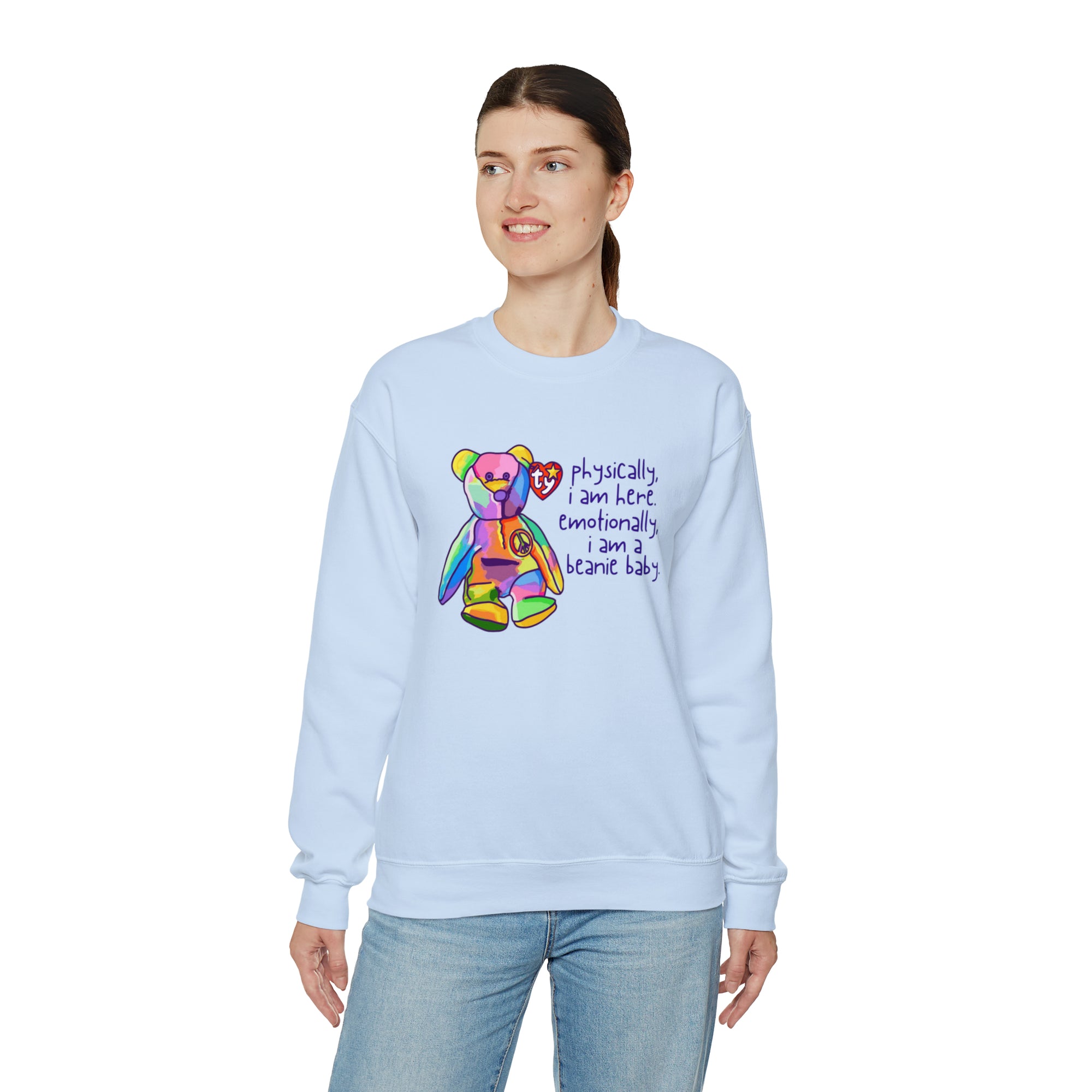 Physically I Am Here, Emotionally I Am a Beanie Baby Sweatshirt