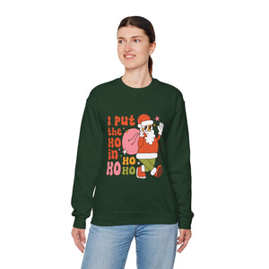 I Put the Ho in Ho Ho Ho Christmas Sweatshirt