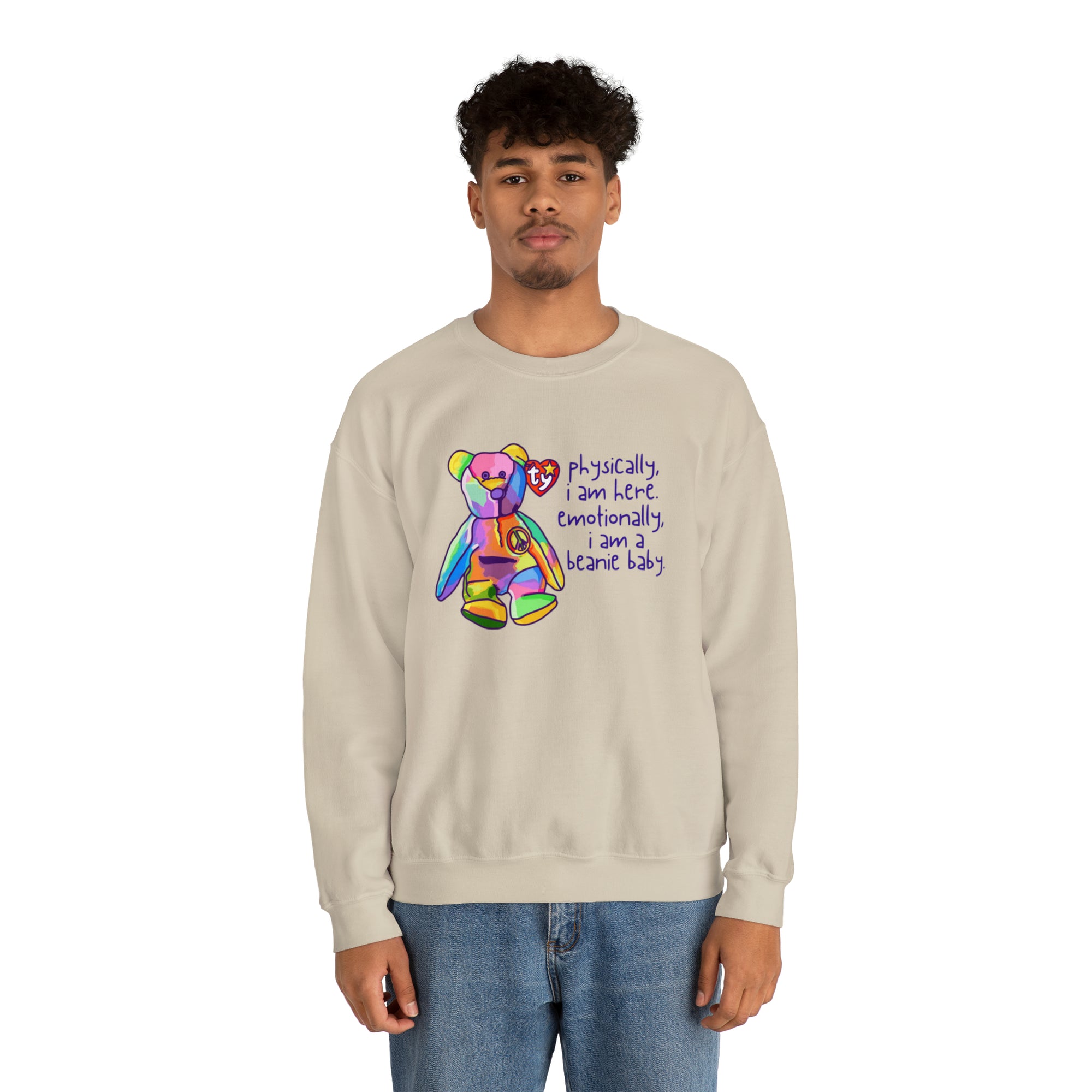 Physically I Am Here, Emotionally I Am a Beanie Baby Sweatshirt