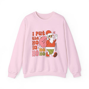 I Put the Ho in Ho Ho Ho Christmas Sweatshirt