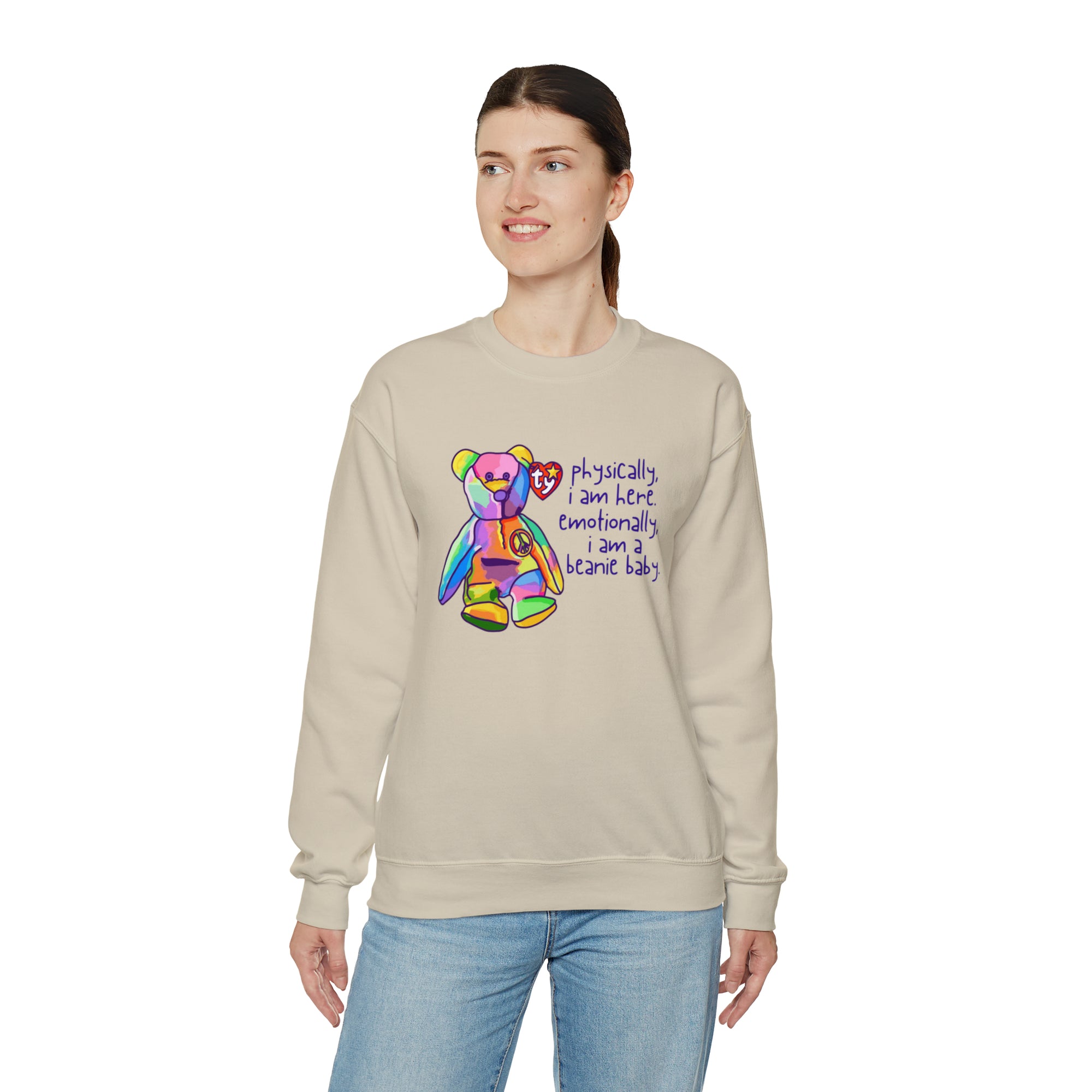 Physically I Am Here, Emotionally I Am a Beanie Baby Sweatshirt