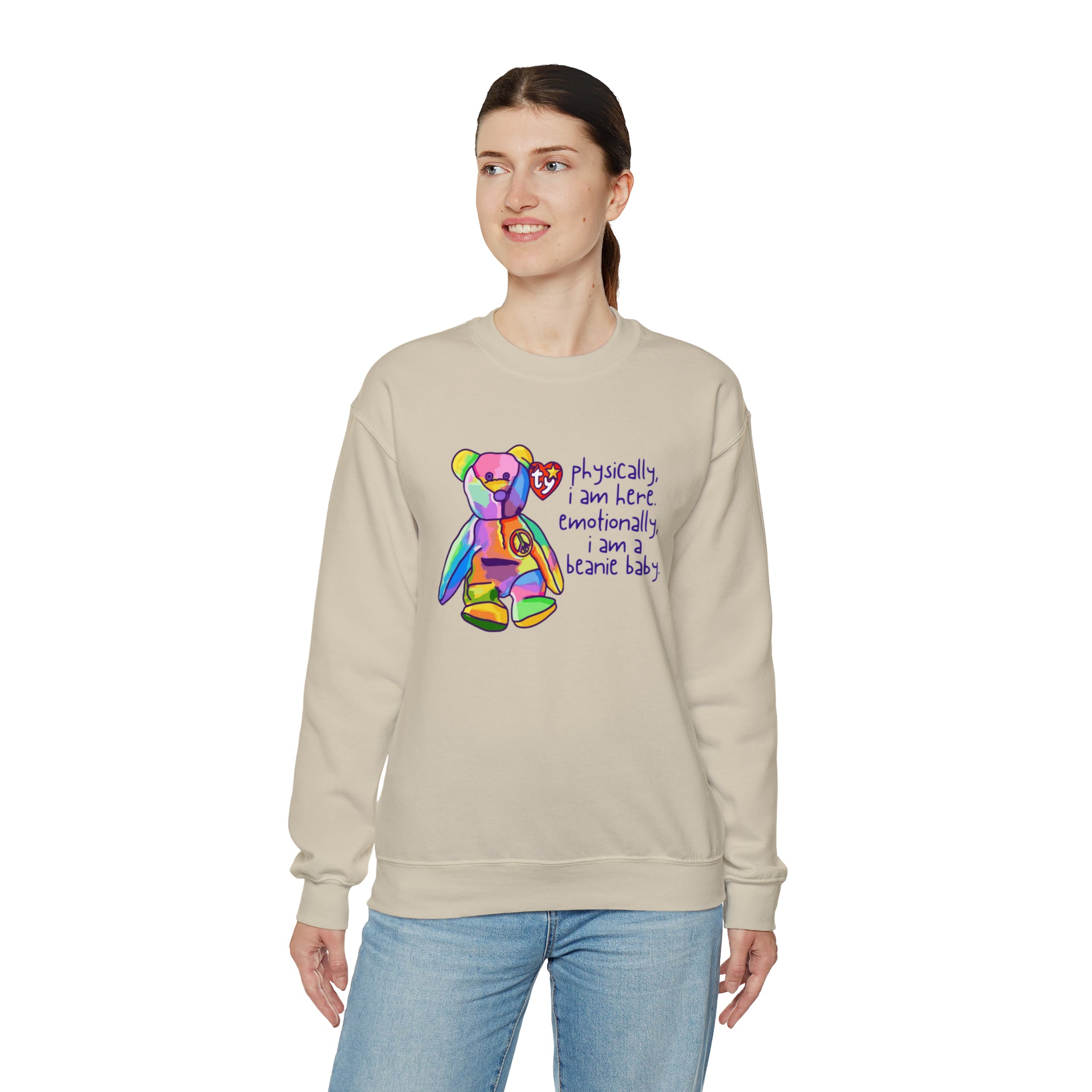 Physically I Am Here, Emotionally I Am a Beanie Baby Sweatshirt