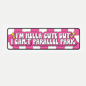 Hella Cute But Can't Parallel Park Bumper Sticker