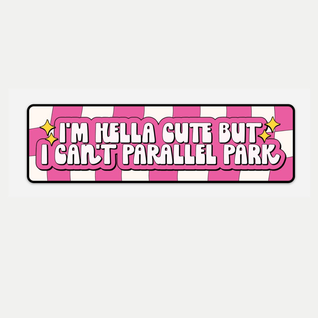 Hella Cute But Can't Parallel Park Bumper Sticker