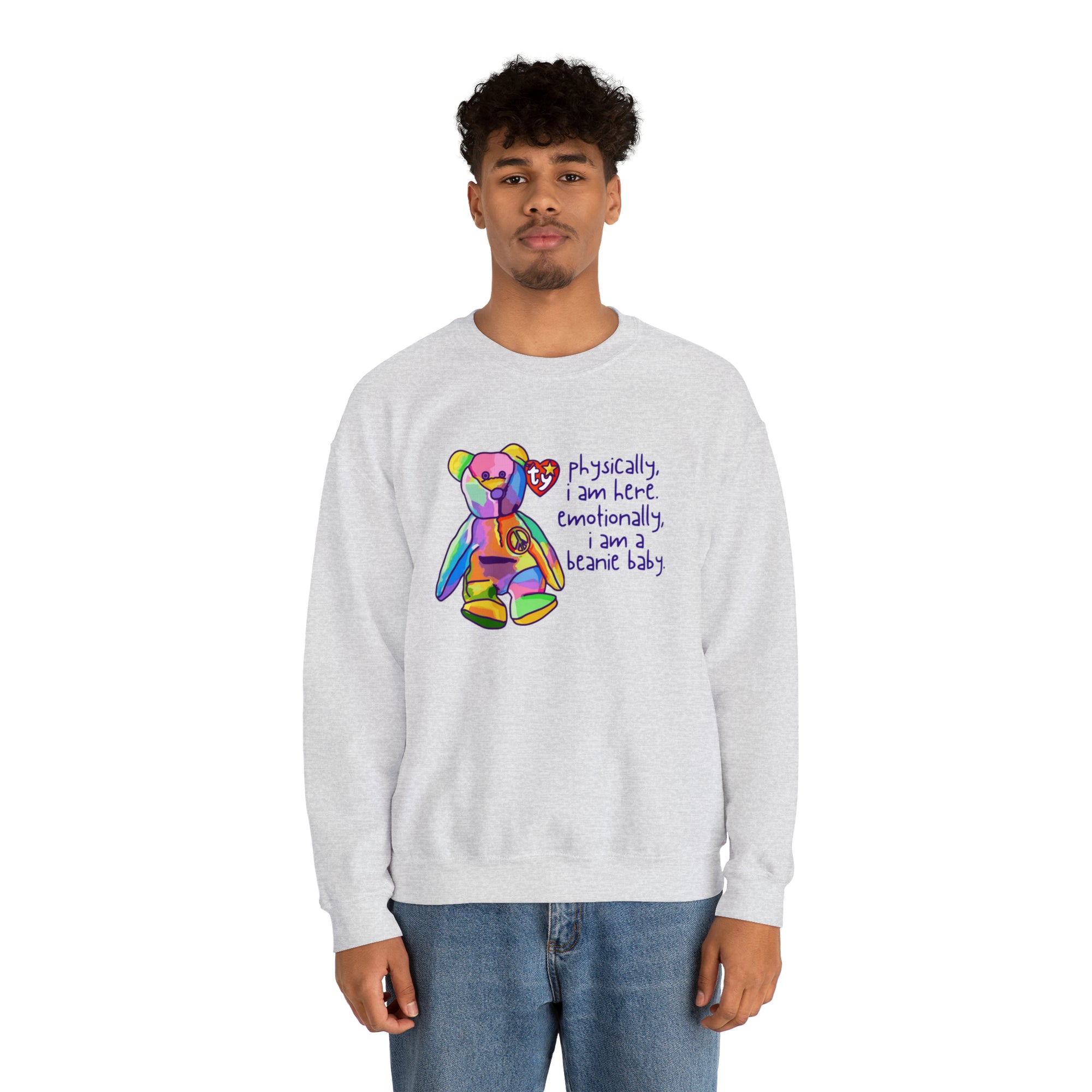 Physically I Am Here, Emotionally I Am a Beanie Baby Sweatshirt