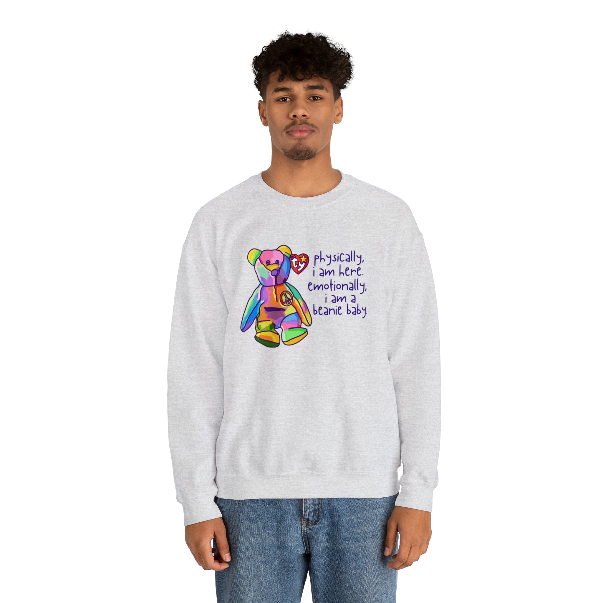 Physically I Am Here, Emotionally I Am a Beanie Baby Sweatshirt
