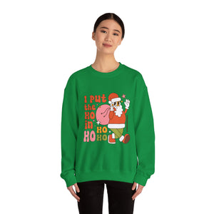 I Put the Ho in Ho Ho Ho Christmas Sweatshirt