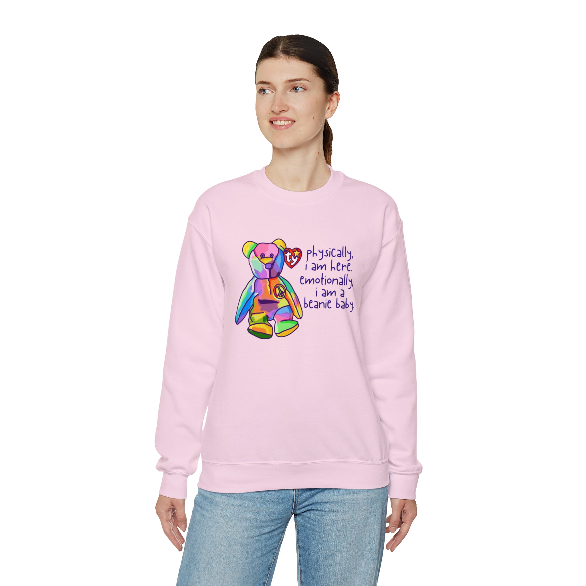 Physically I Am Here, Emotionally I Am a Beanie Baby Sweatshirt