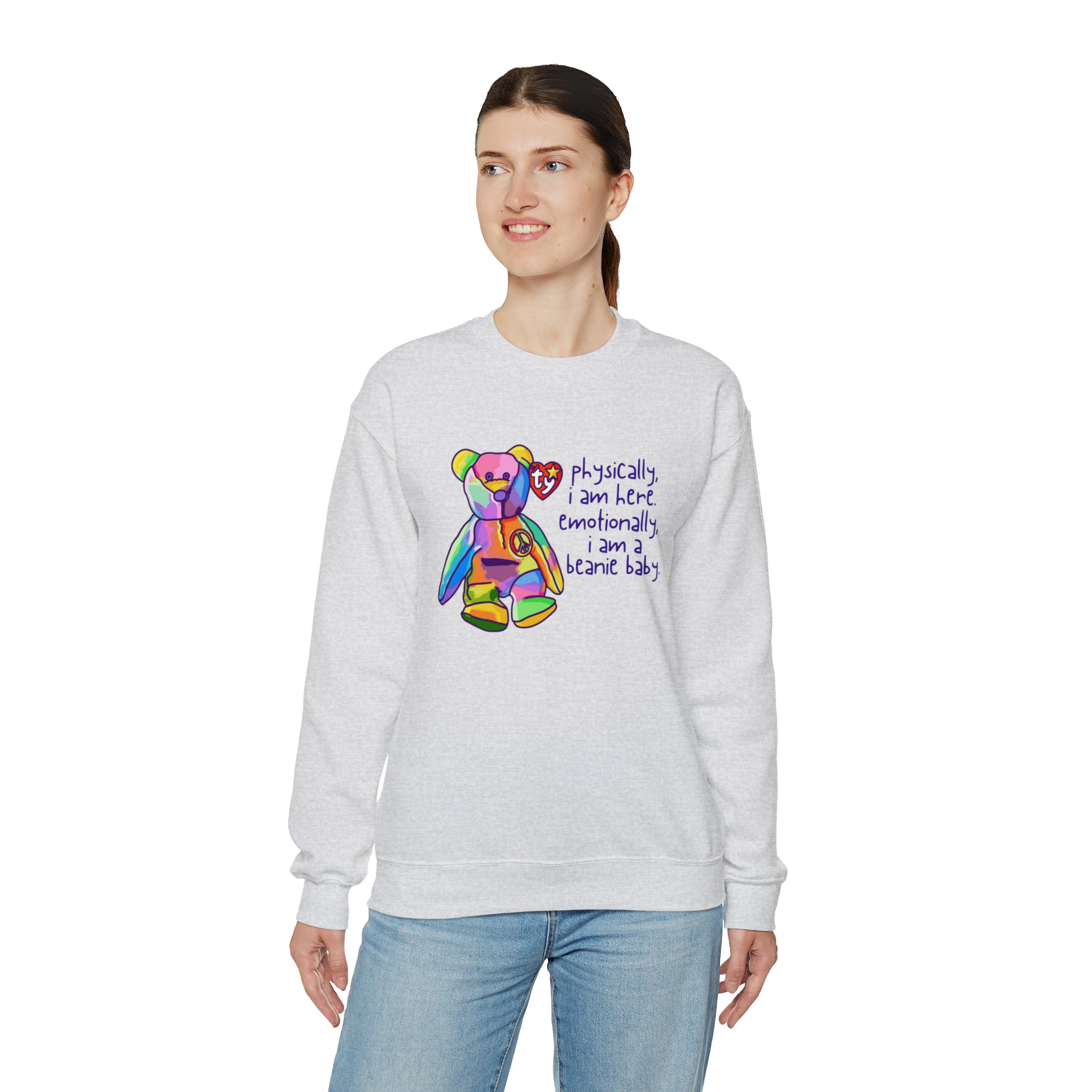 Physically I Am Here, Emotionally I Am a Beanie Baby Sweatshirt