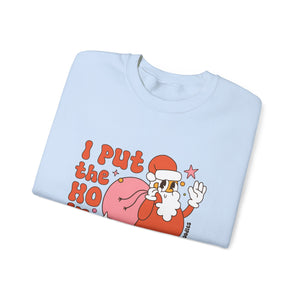 I Put the Ho in Ho Ho Ho Christmas Sweatshirt