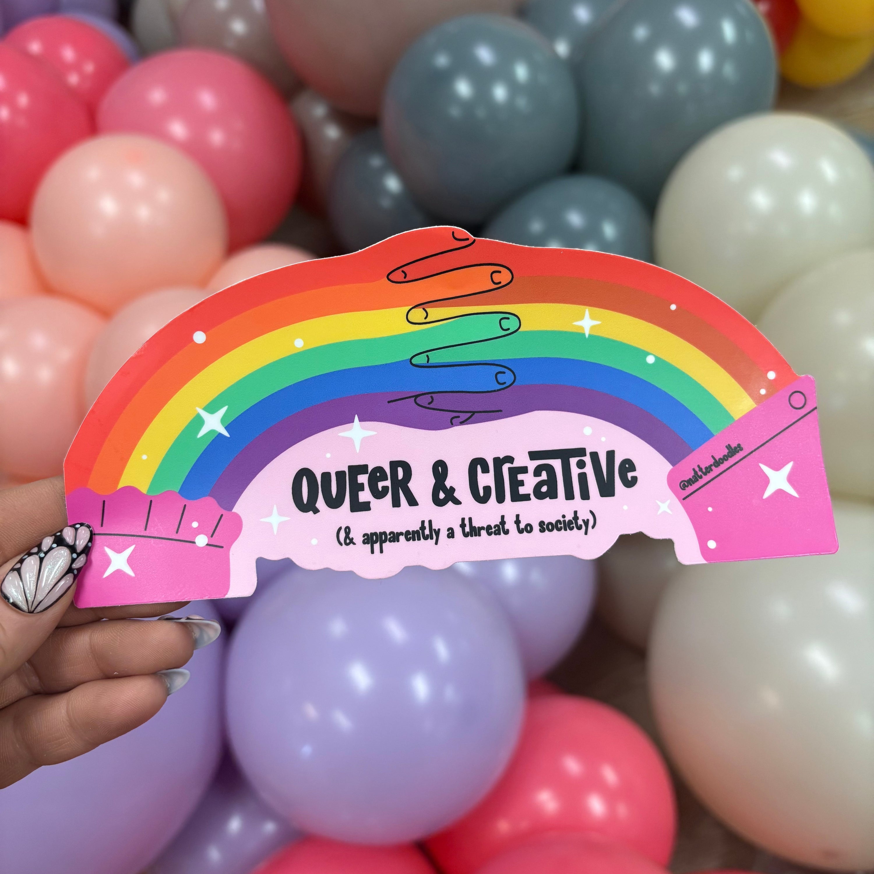 Queer and Creative and Apparently a Threat to Society Sticker