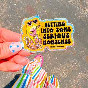 Getting Into Some Serious Nonsense Sticker