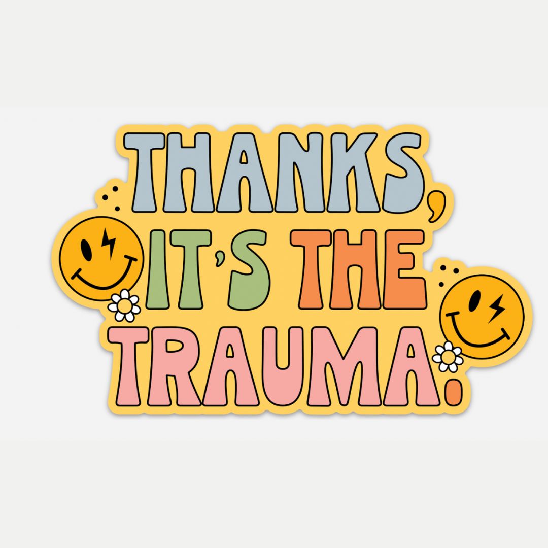 Thanks It’s the Trauma Sticker