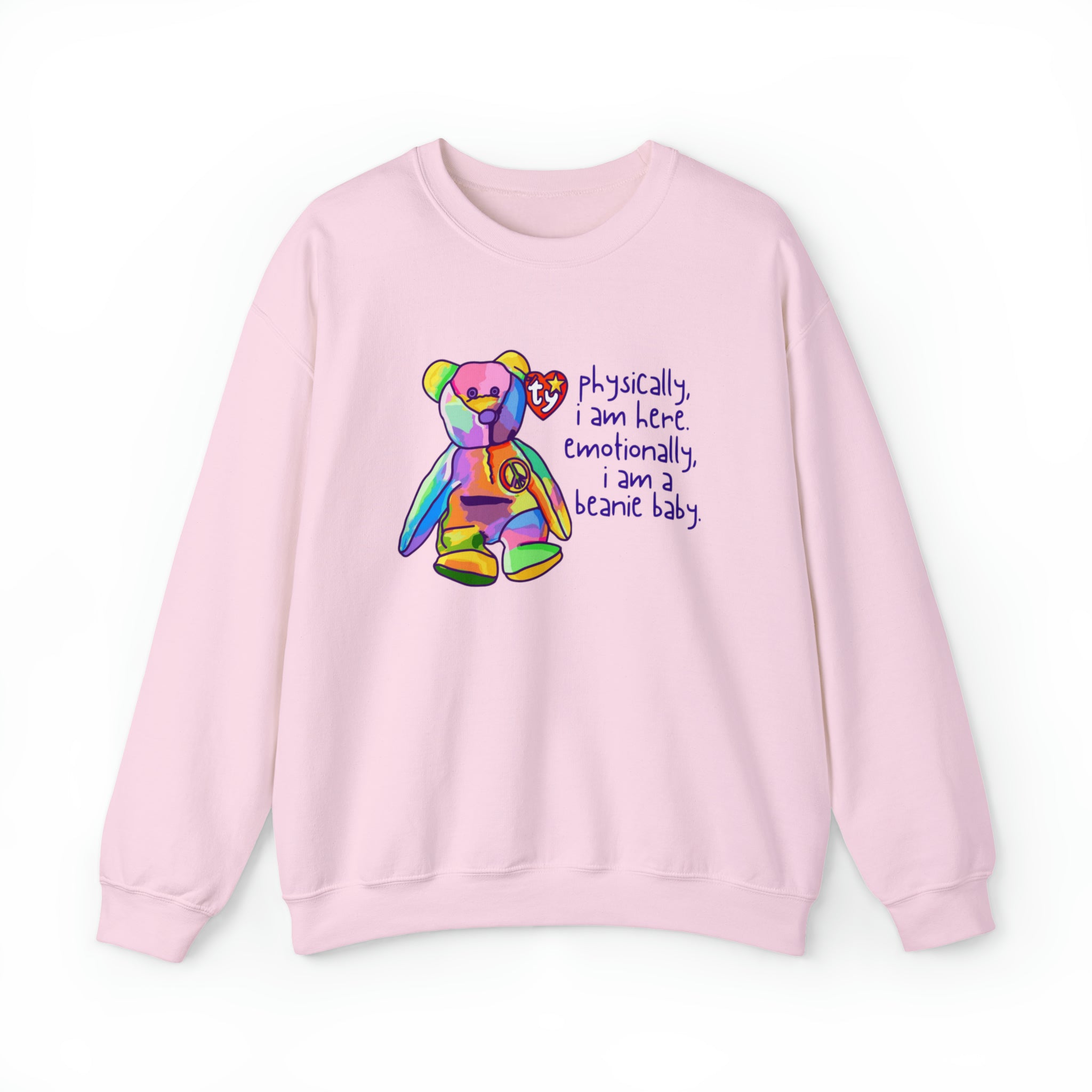 Physically I Am Here, Emotionally I Am a Beanie Baby Sweatshirt