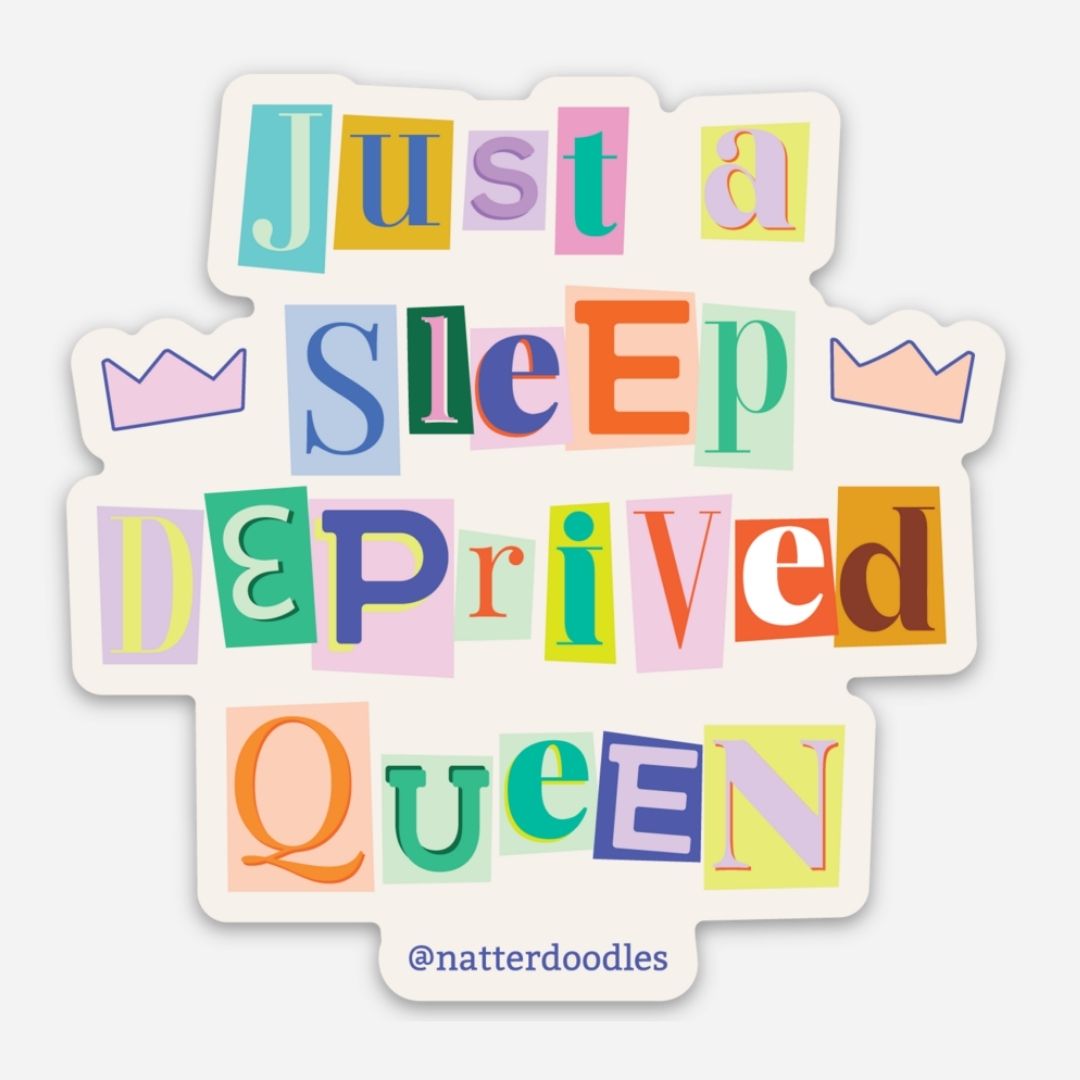 Just a Sleep Deprived Queen Sticker