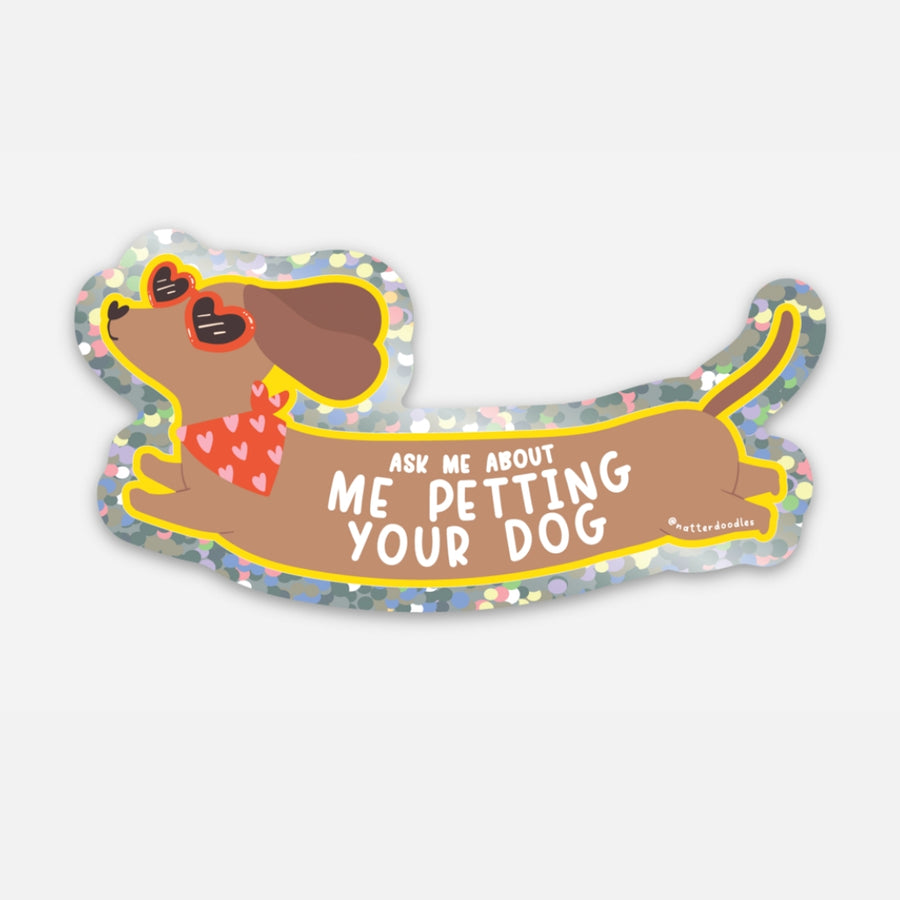 Ask Me About Me Petting Your Dog Glitter Vinyl Dachshund Sticker for Water Bottles and Laptops