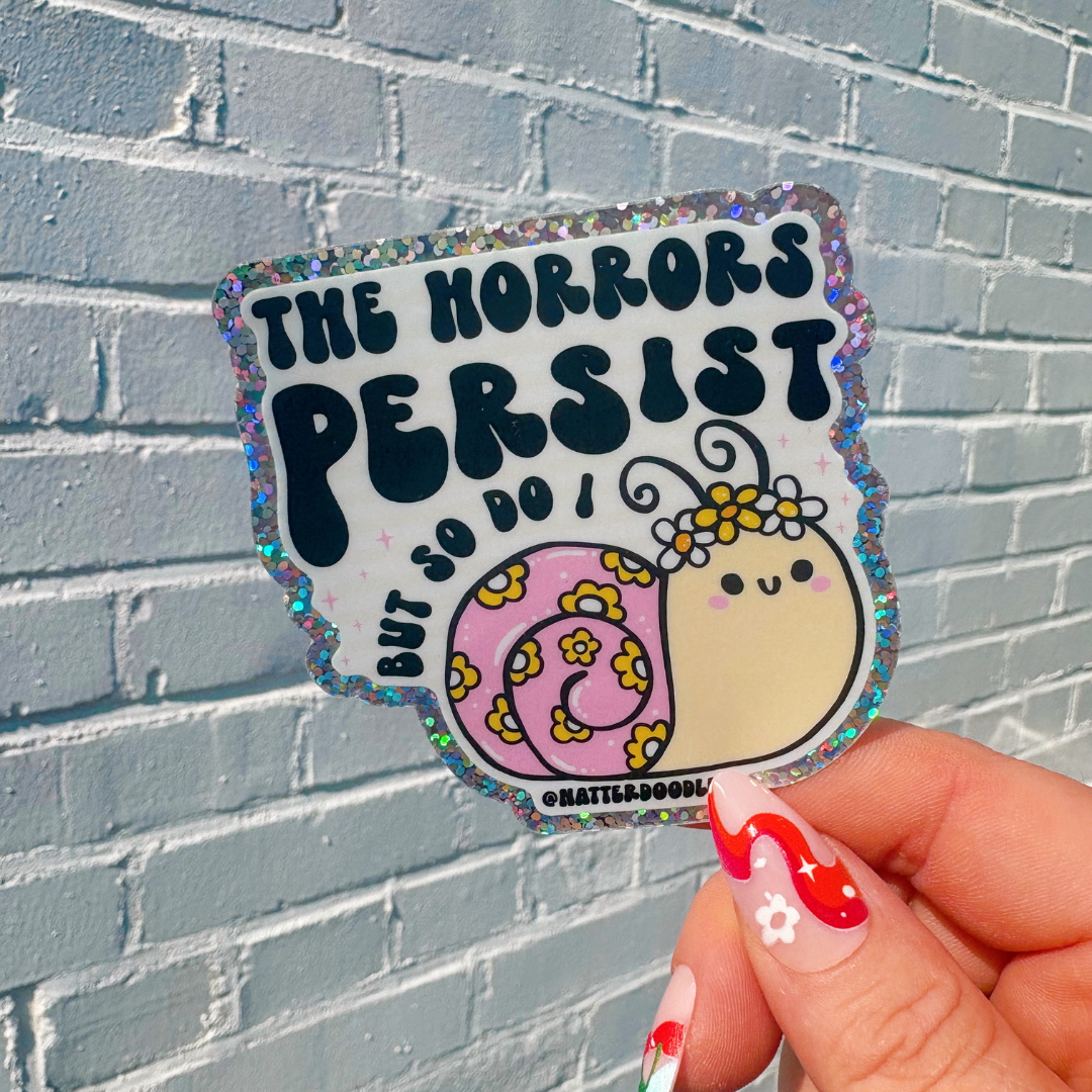The Horrors Persist But So Do I Glitter Sticker