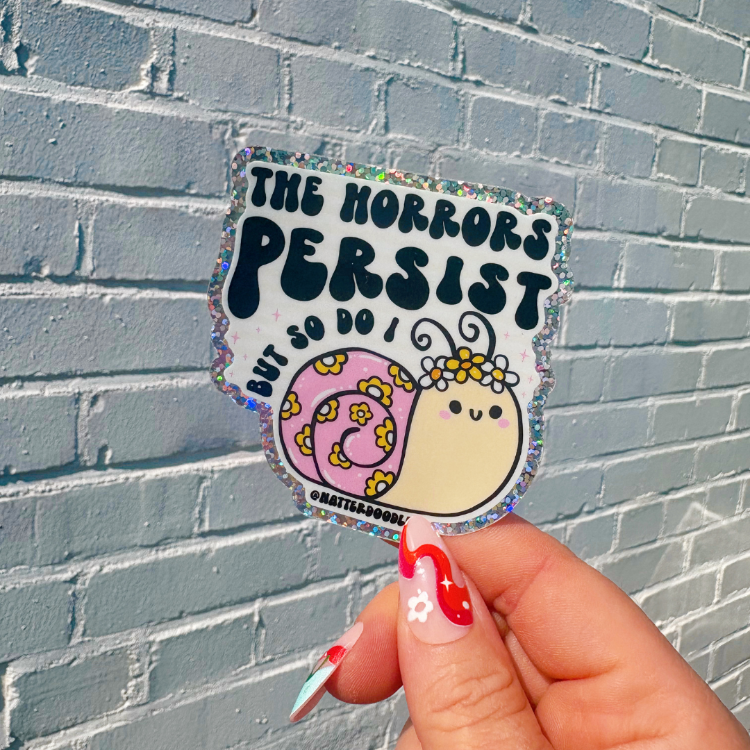The Horrors Persist But So Do I Glitter Sticker