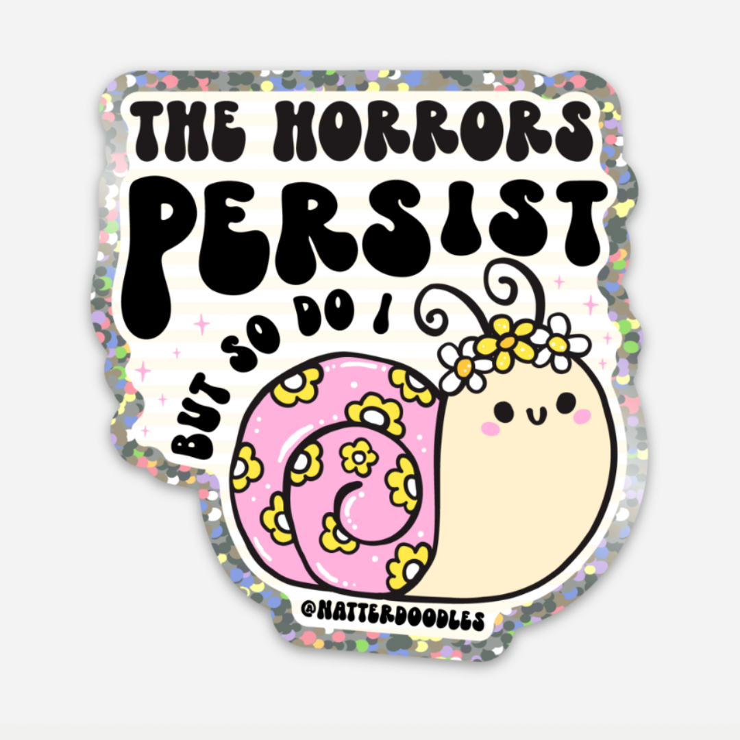 The Horrors Persist But So Do I Glitter Sticker