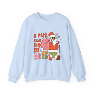 I Put the Ho in Ho Ho Ho Christmas Sweatshirt