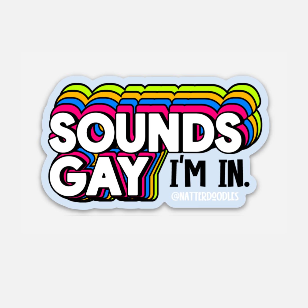 Sounds Gay I'm In Sticker