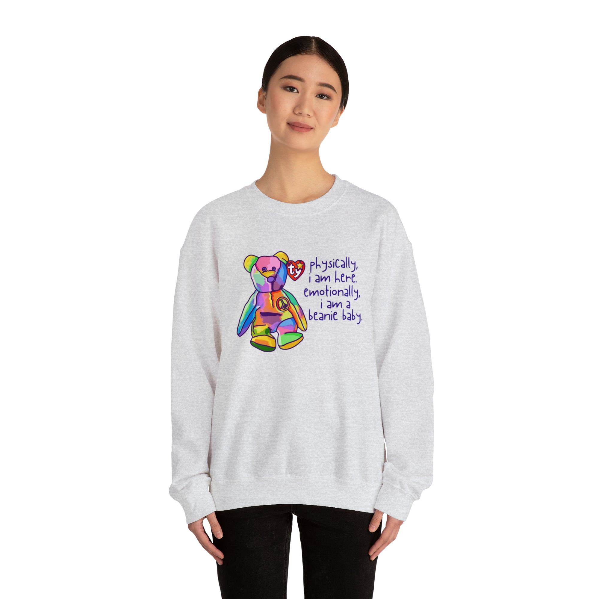 Physically I Am Here, Emotionally I Am a Beanie Baby Sweatshirt