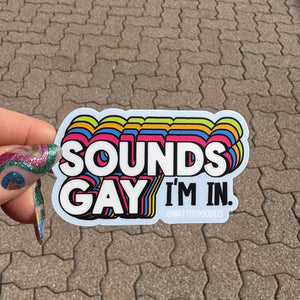 Sounds Gay I'm In Sticker