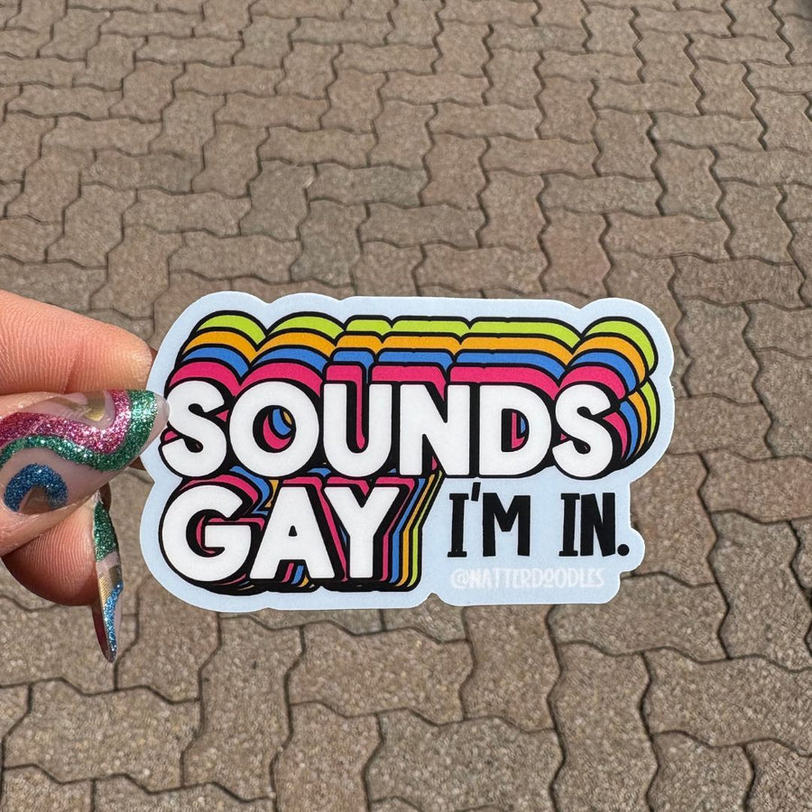 Sounds Gay I'm In Sticker