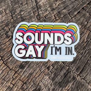 Sounds Gay I'm In Sticker