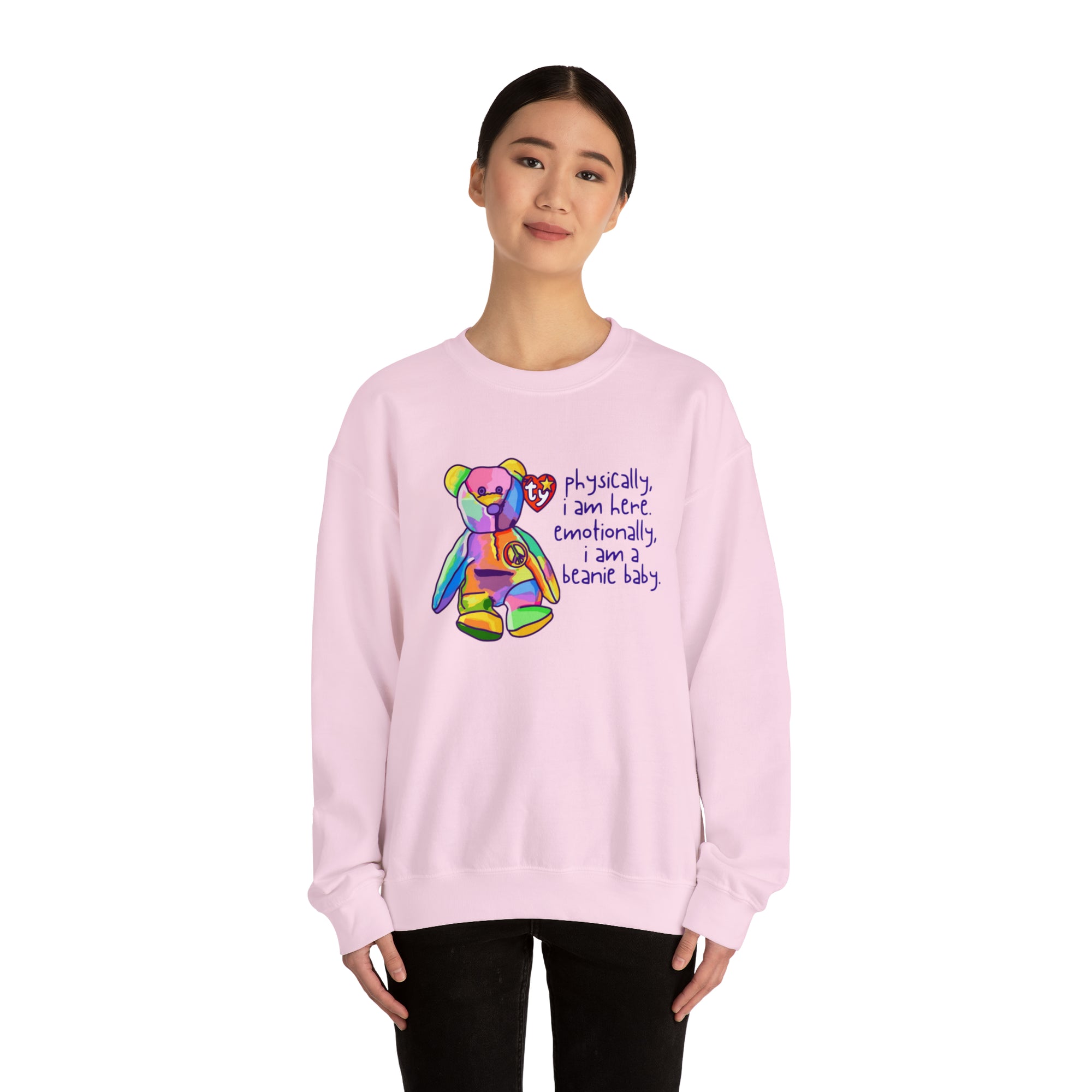 Physically I Am Here, Emotionally I Am a Beanie Baby Sweatshirt