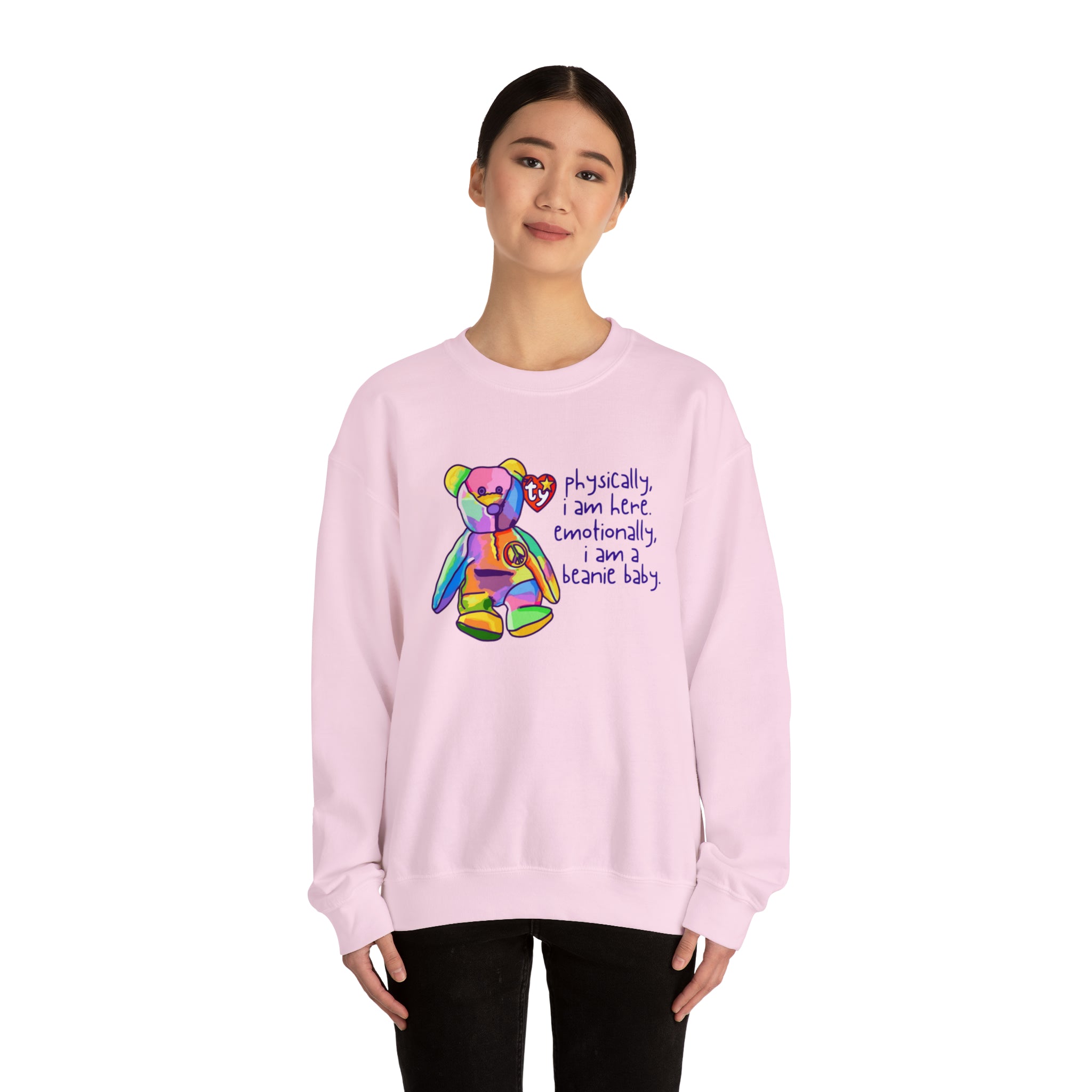 Physically I Am Here, Emotionally I Am a Beanie Baby Sweatshirt