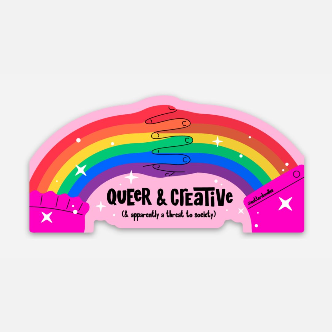 Queer and Creative and Apparently a Threat to Society Sticker