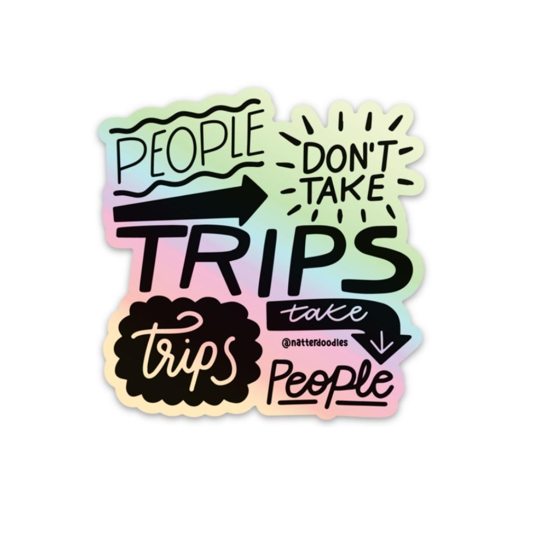 People Don't Take Trips, Trips Take People