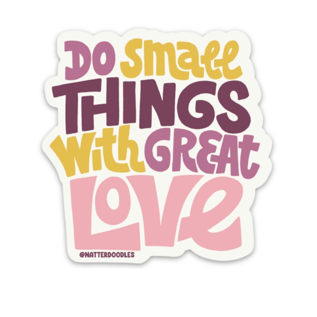 Do Small Things With Great Love Sticker