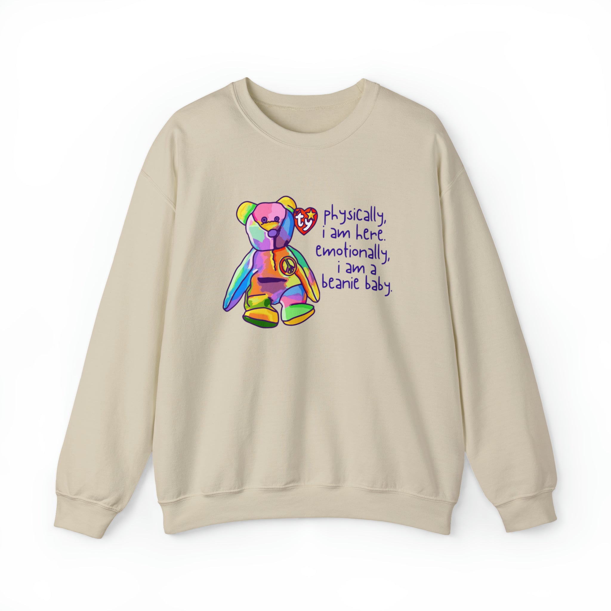 Physically I Am Here, Emotionally I Am a Beanie Baby Sweatshirt