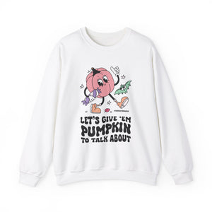 Let's Give Em Pumpkin to Talk About Sweatshirt