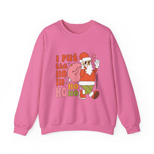 I Put the Ho in Ho Ho Ho Christmas Sweatshirt