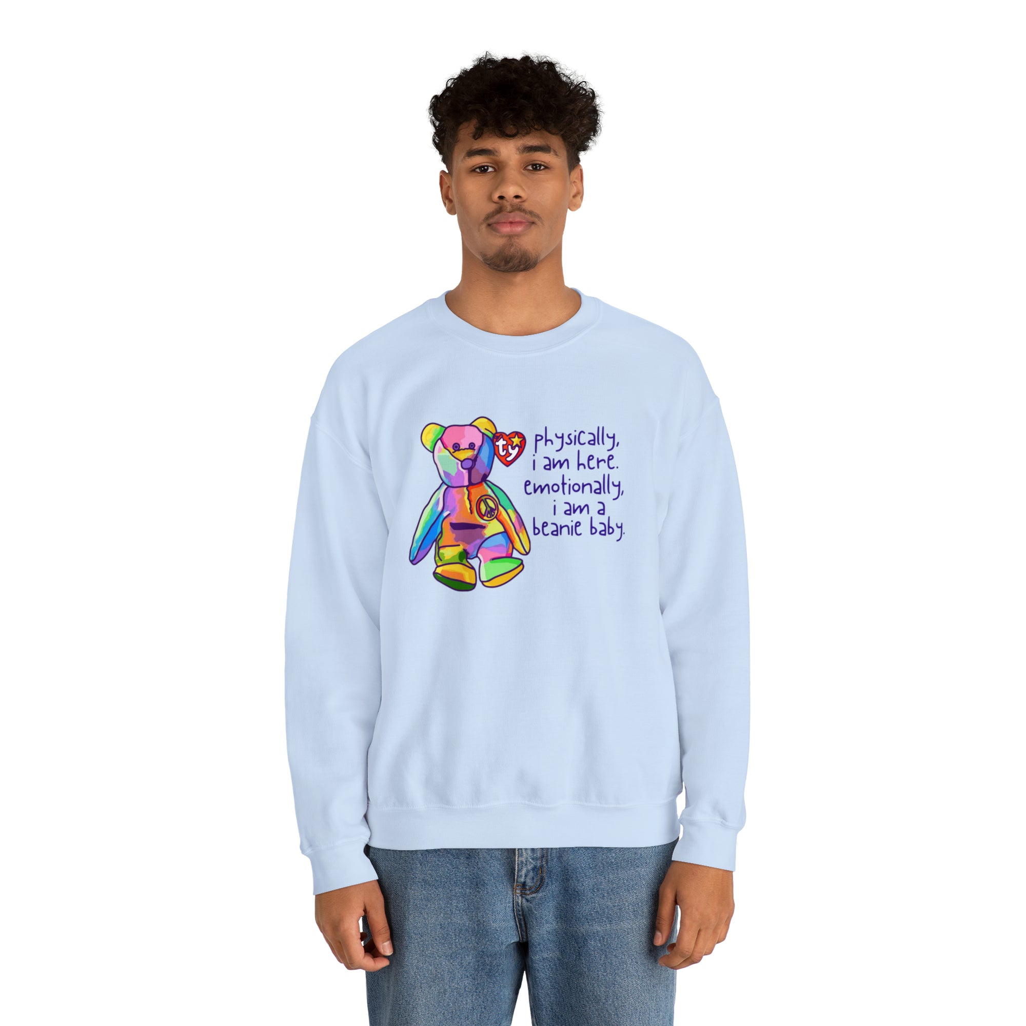 Physically I Am Here, Emotionally I Am a Beanie Baby Sweatshirt