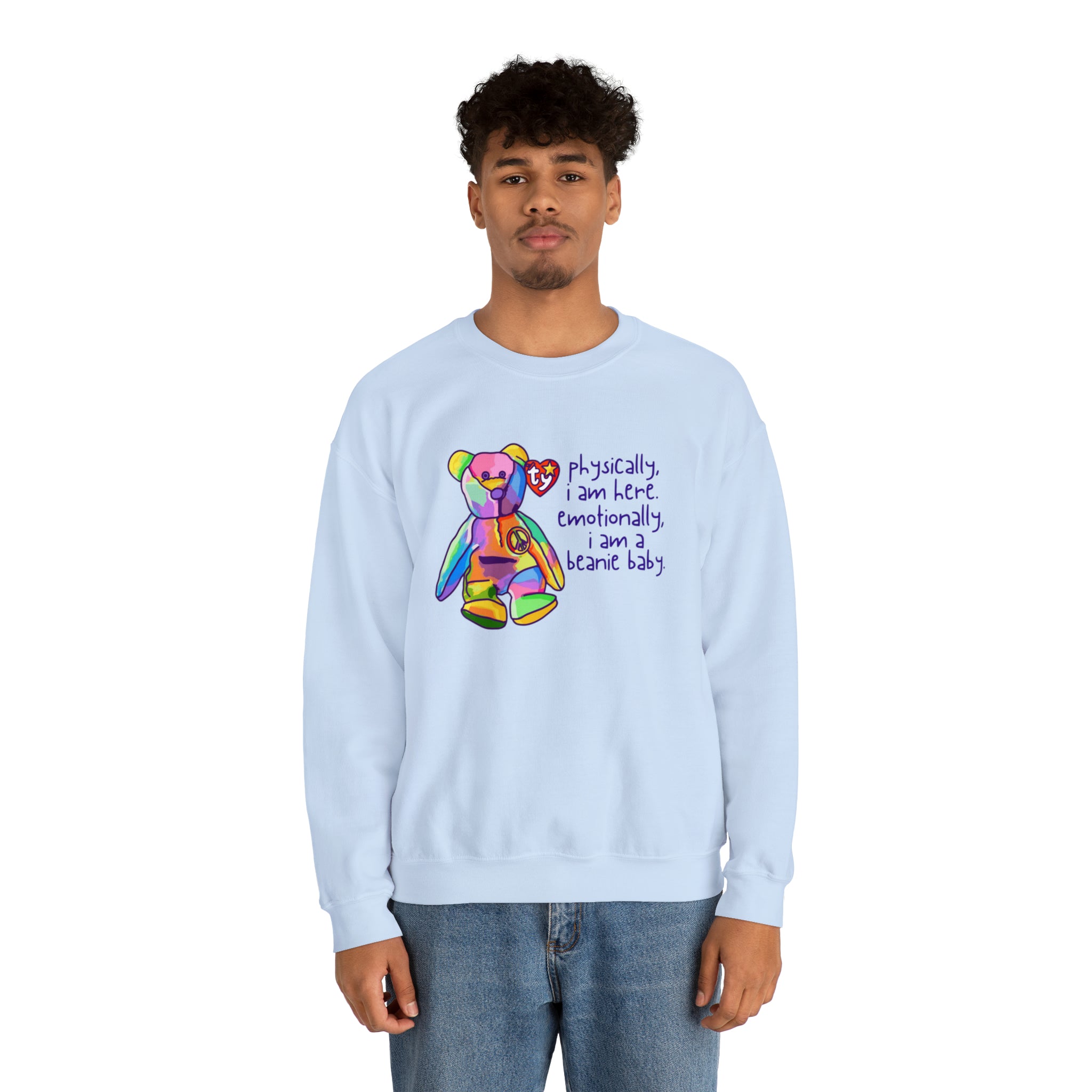 Physically I Am Here, Emotionally I Am a Beanie Baby Sweatshirt