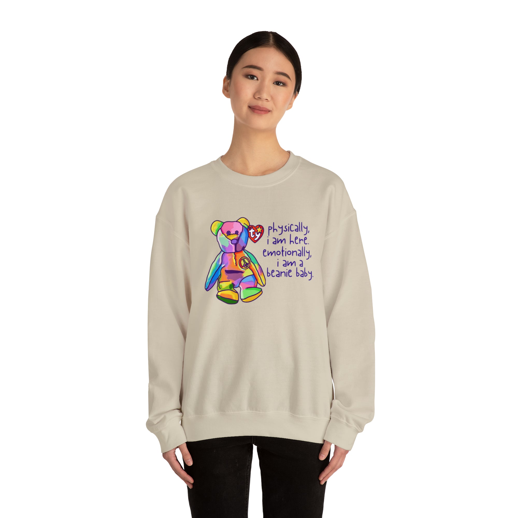 Physically I Am Here, Emotionally I Am a Beanie Baby Sweatshirt