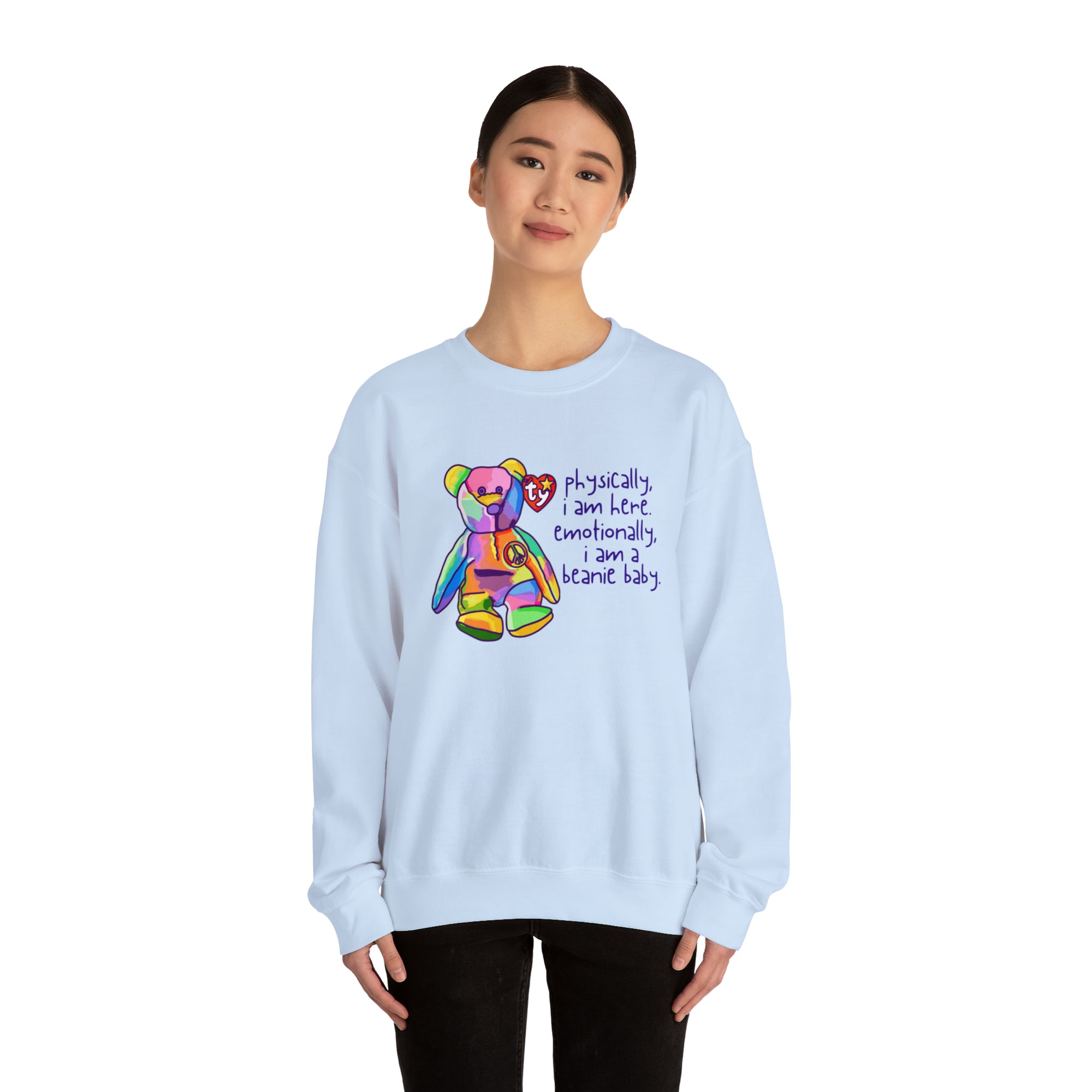 Physically I Am Here, Emotionally I Am a Beanie Baby Sweatshirt