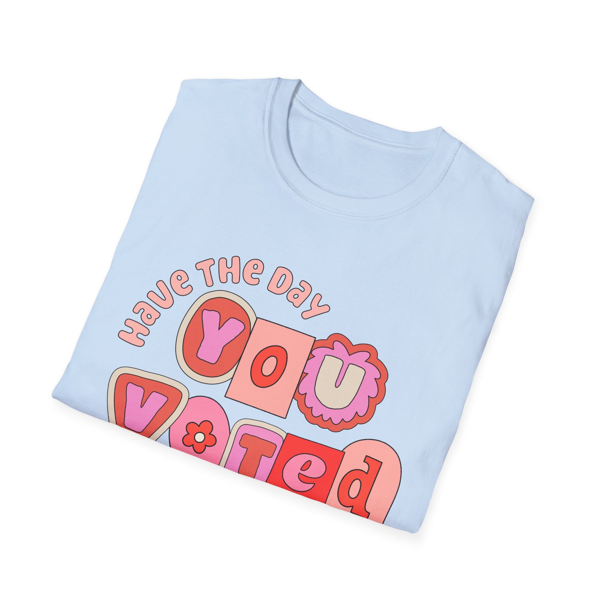 Have the Day You Voted for Tee