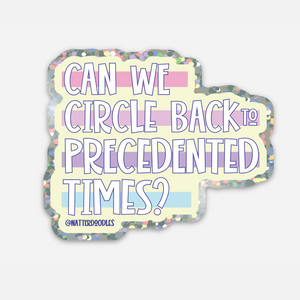 Can We Circle Back to Precedented Times Sticker