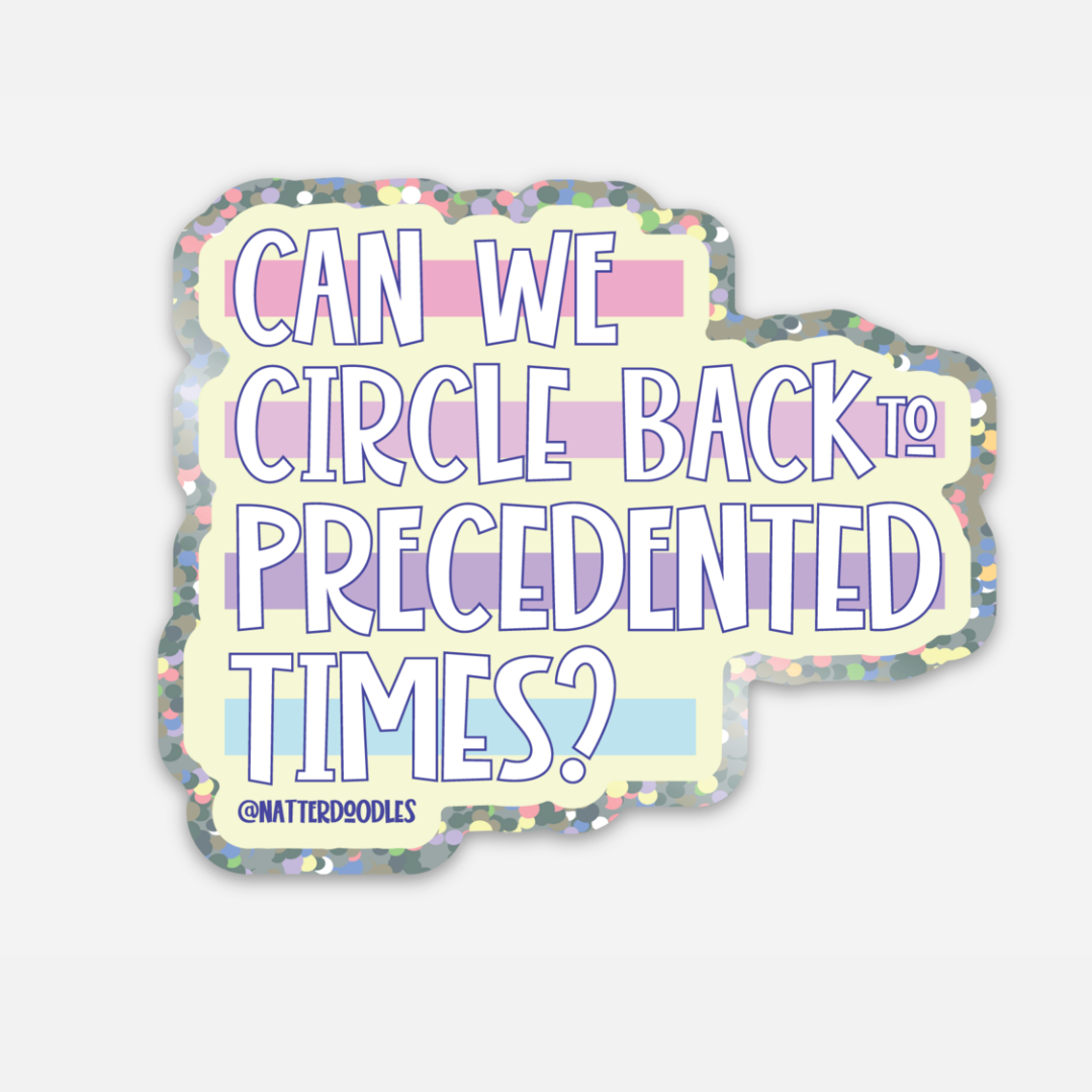 Can We Circle Back to Precedented Times Sticker