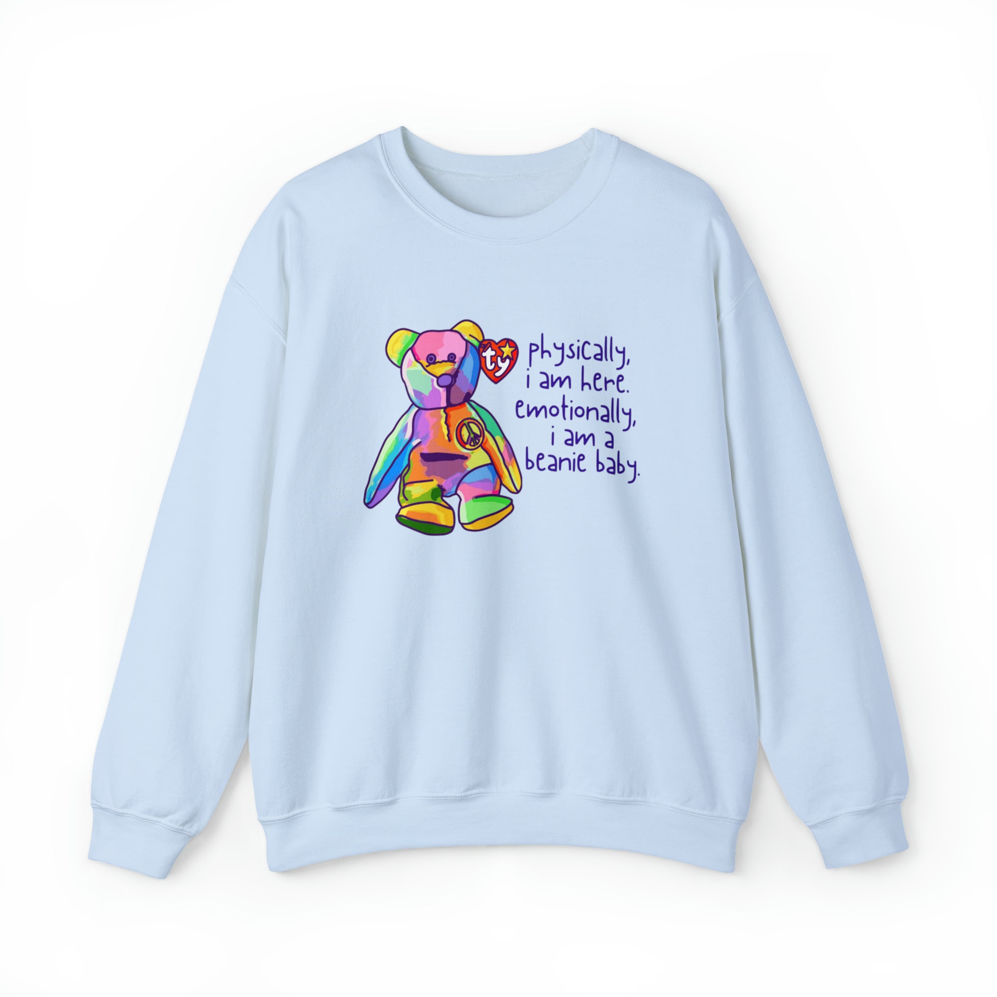 Physically I Am Here, Emotionally I Am a Beanie Baby Sweatshirt