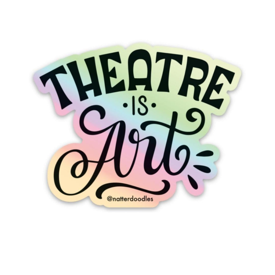 Theatre Is Art Holographic Sticker – Drama Lover Vinyl Decal for Actors Stage Crew Fans